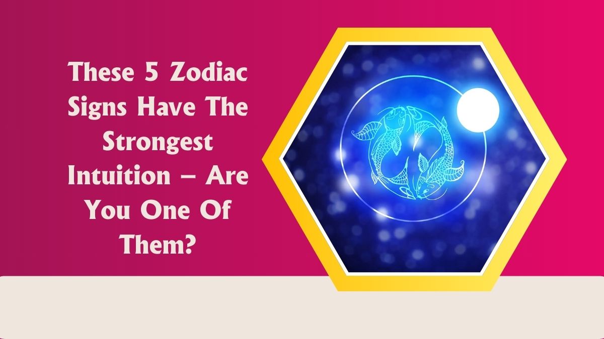 These 5 Zodiac Signs Have The Strongest Intuition – Are You One Of Them?