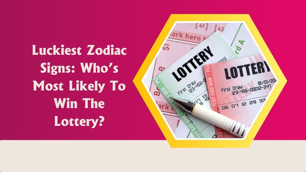 Luckiest Zodiac Signs: Who’s Most Likely To Win The Lottery?