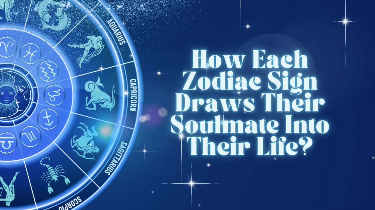 How Each Zodiac Sign Draws Their Soulmate Into Their Life?