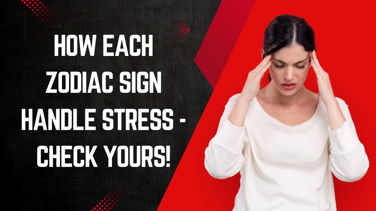 How Each Zodiac Sign Handle Stress - Check Yours!