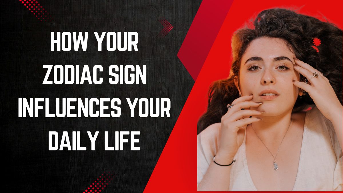 How Your Zodiac Sign Influences Your Daily Life