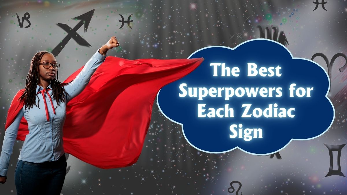 The Best Superpowers for Each Zodiac Sign