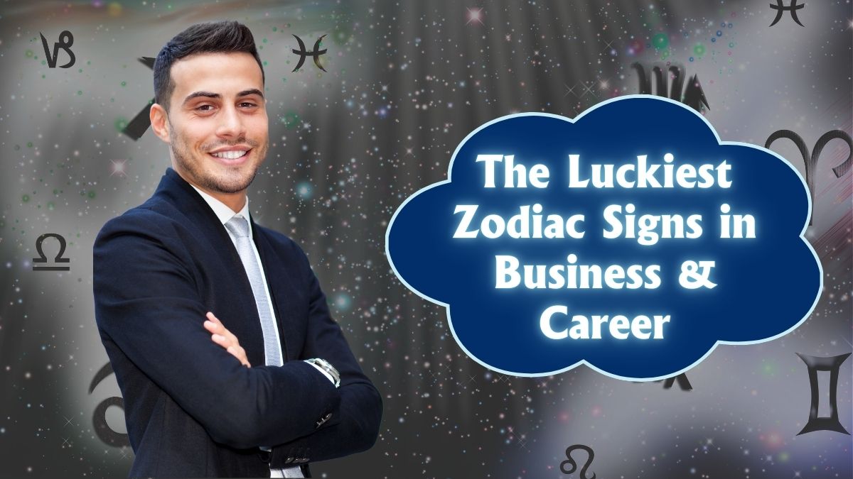 The Luckiest Zodiac Signs in Business & Career