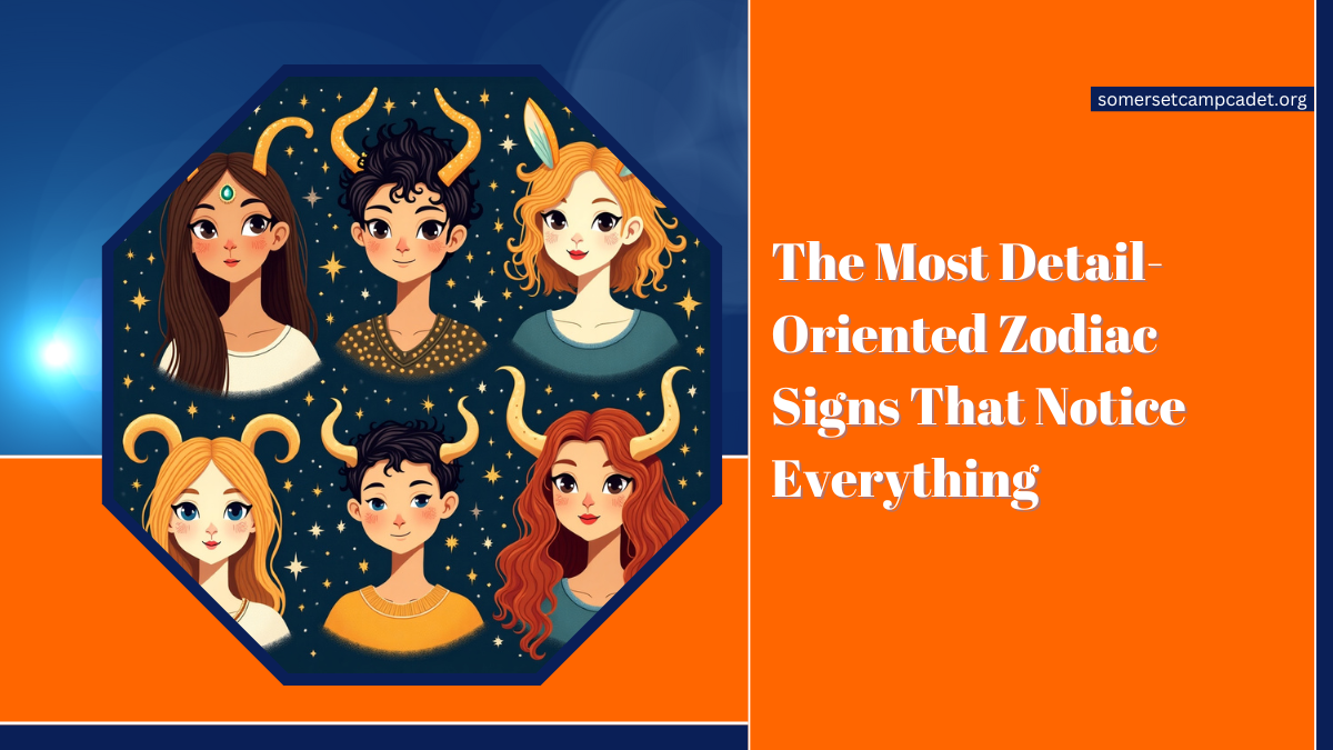 The Most Detail-Oriented Zodiac Signs That Notice Everything