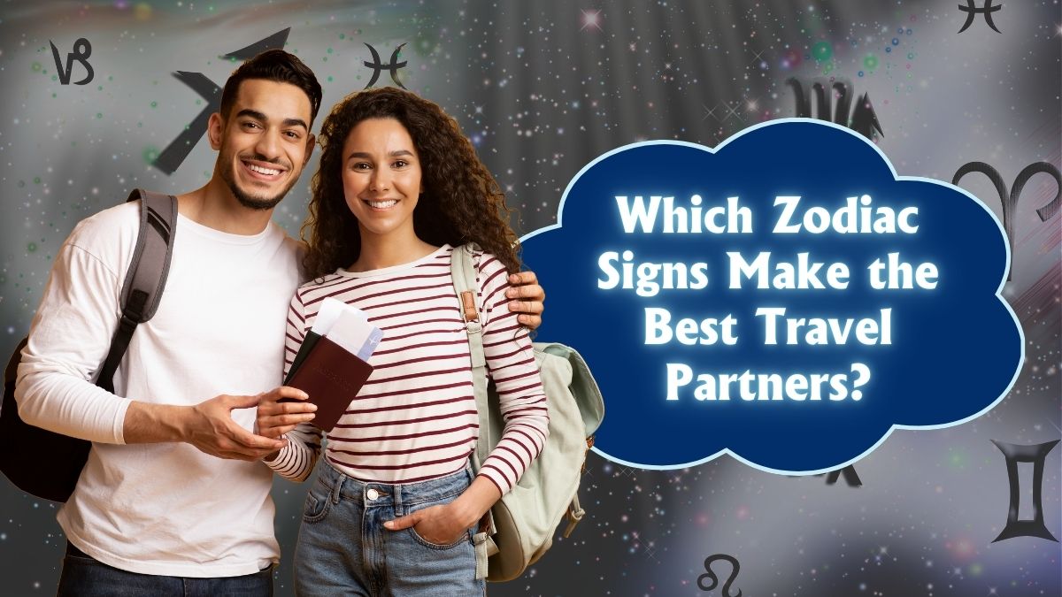 Which Zodiac Signs Make the Best Travel Partners?